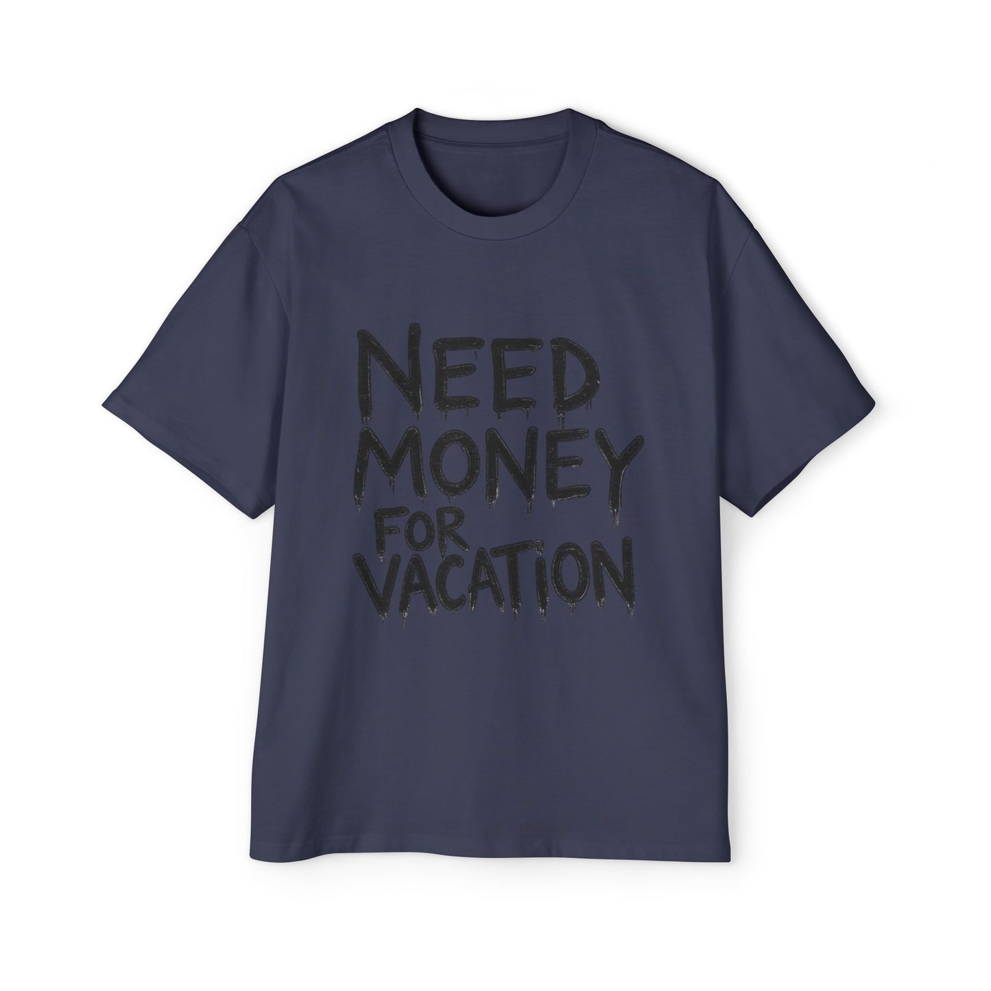 Need Money For Vacation – Funny Oversized Graphic Tee for Travel Lovers